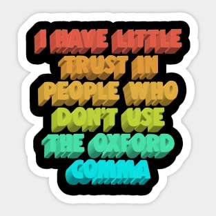 I Have Little Trust In People Who Don't Use The Oxford Comma Sticker